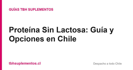 Proteína sin lactosa en Chile - opciones y guía - Guías TBH Suplementos