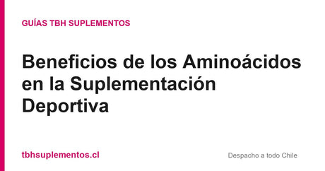 Beneficios de los Aminoácidos en la Suplementación Deportiva - Guías TBH Suplementos