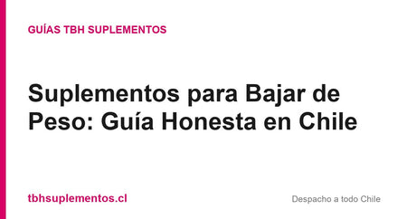 Suplementos para Bajar de Peso: Guía Honesta en Chile - Guías TBH Suplementos