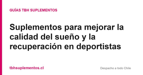 Suplementos para mejorar la calidad del sueño y la recuperación en deportistas - Guías TBH Suplementos