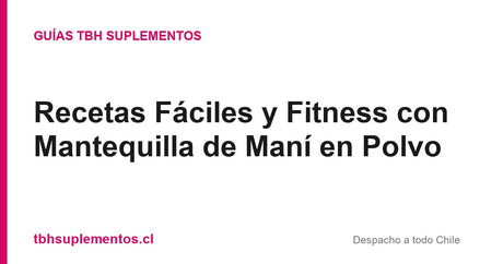 Recetas Fáciles y Fitness con Mantequilla de Maní en Polvo - Guías TBH Suplementos