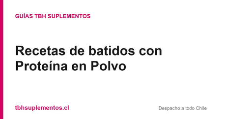 Recetas de batidos con Proteína en Polvo - Guías TBH Suplementos