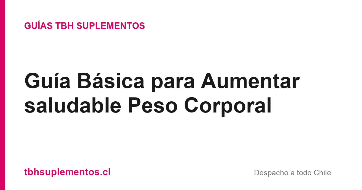 Guía Básica para Aumentar saludable Peso Corporal - Guías TBH Suplementos