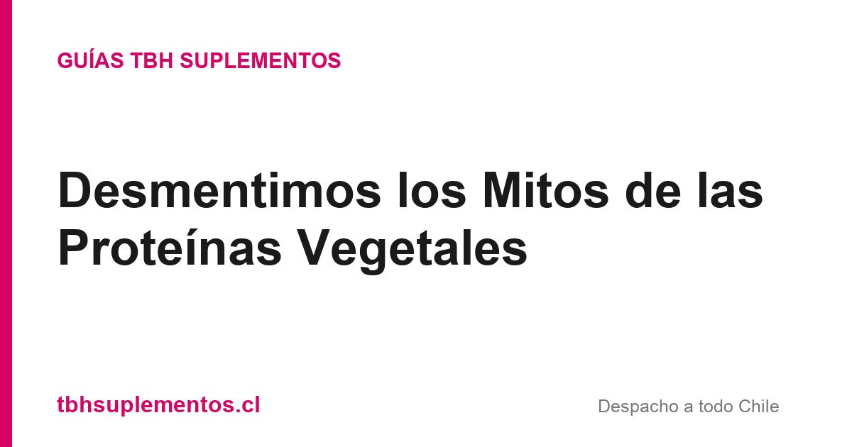 Desmentimos los Mitos de las Proteínas Vegetales - Guías TBH Suplementos