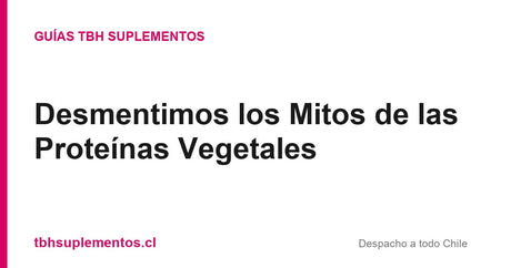 Desmentimos los Mitos de las Proteínas Vegetales - Guías TBH Suplementos