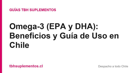 Omega-3 (EPA y DHA): Beneficios y Guía de Uso en Chile - Guías TBH Suplementos