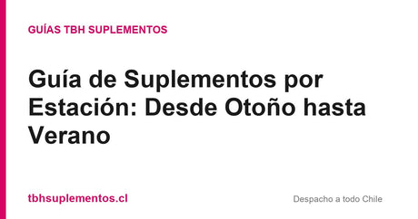 Guía de Suplementos por Estación: Desde Otoño hasta Verano - Guías TBH Suplementos