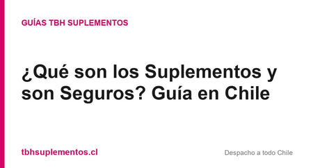 ¿Qué son los Suplementos y son Seguros? Guía en Chile - Guías TBH Suplementos