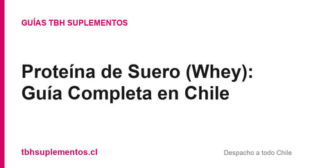 Proteína de Suero (Whey): Guía Completa en Chile - Guías TBH Suplementos