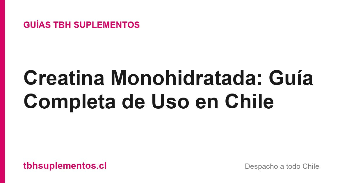 Creatina Monohidratada: Guía Completa de Uso en Chile - Guías TBH Suplementos