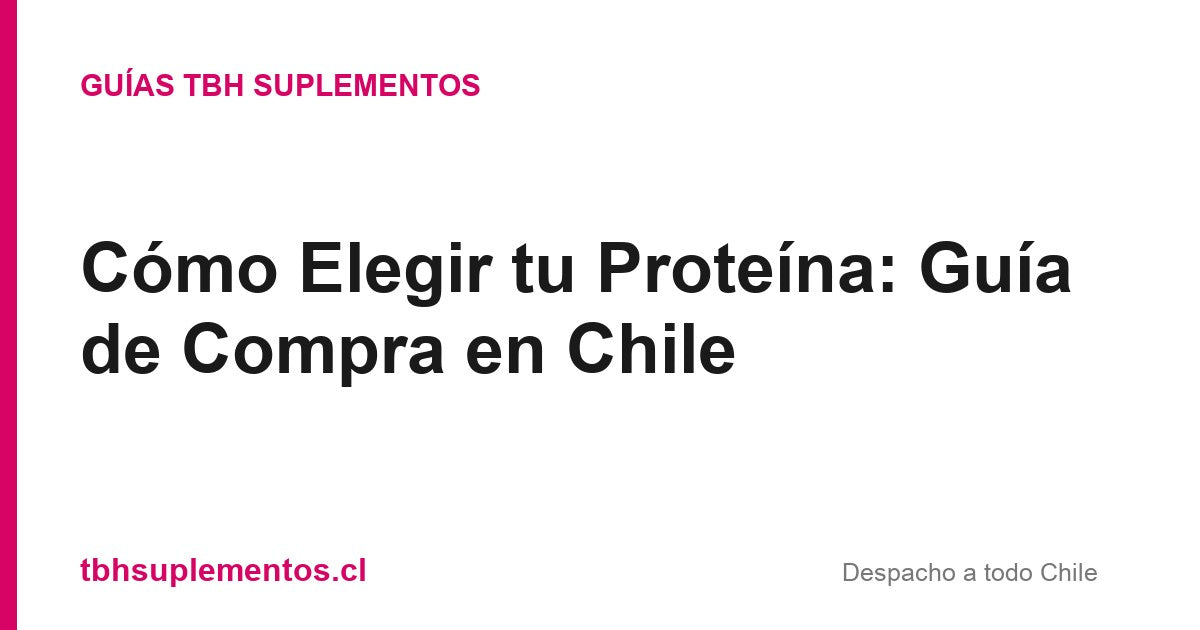 Cómo Elegir tu Proteína: Guía de Compra en Chile - Guías TBH Suplementos