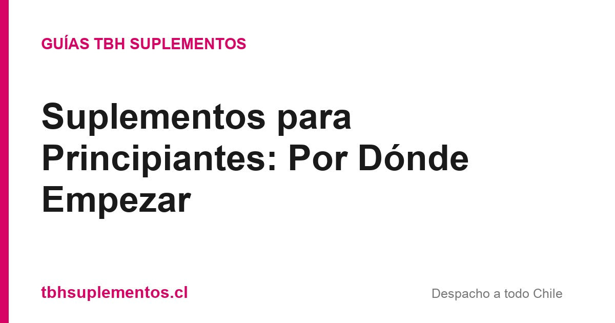Suplementos para Principiantes: Por Dónde Empezar - Guías TBH Suplementos