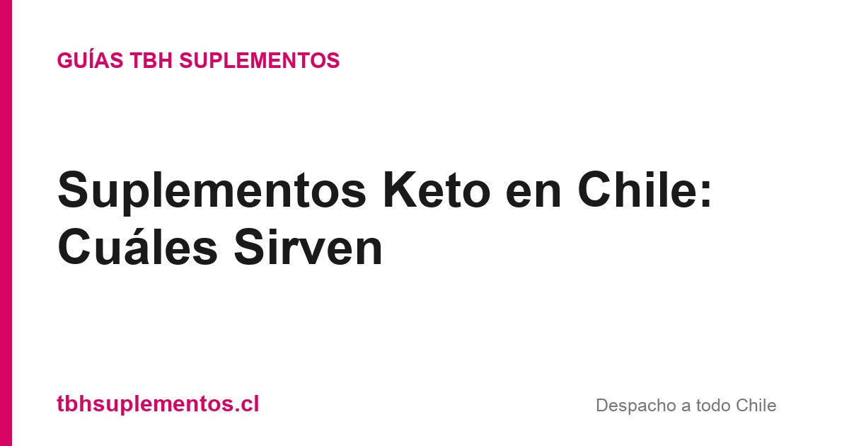 Suplementos Keto en Chile: Cuáles Sirven - Guías TBH Suplementos