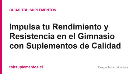 Impulsa tu Rendimiento y Resistencia en el Gimnasio con Suplementos de Calidad - Guías TBH Suplementos