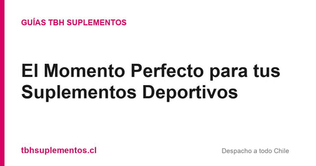 El Momento Perfecto para tus Suplementos Deportivos - Guías TBH Suplementos
