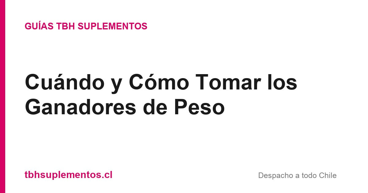 Cuándo y Cómo Tomar los Ganadores de Peso - Guías TBH Suplementos